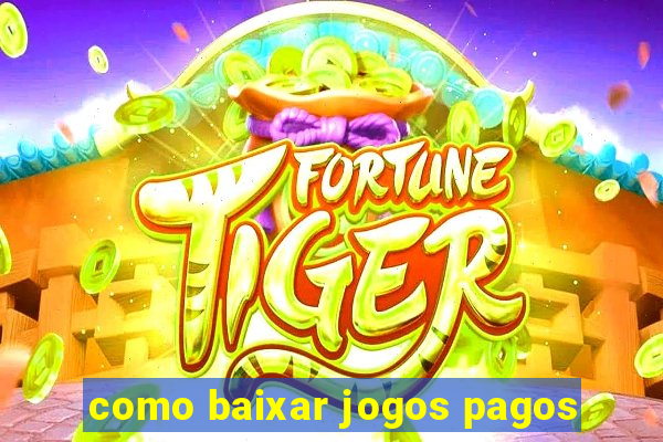 como baixar jogos pagos